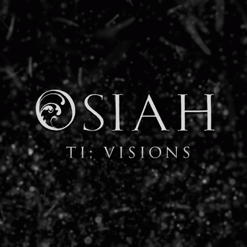 Osiah : TI; Visions